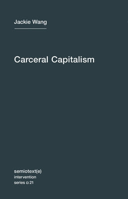 Carceral Capitalism by Wang, Jackie