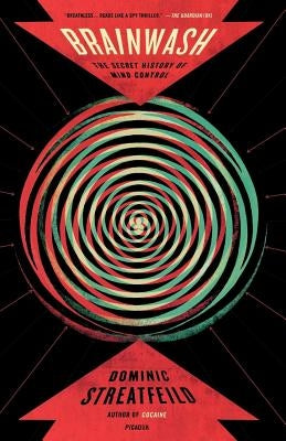 Brainwash: The Secret History of Mind Control Paperback Picador USA