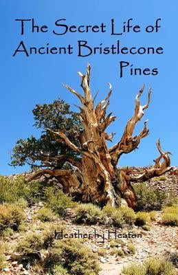 The Secret Life of Ancient Bristlecone Pines: Book One of the Secret Life Series Paperback Createspace Independent Publishing Platform