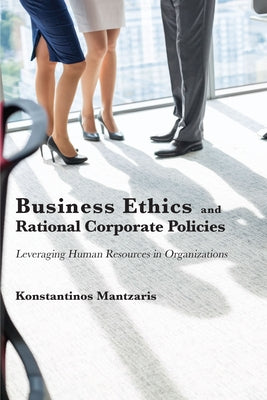 Business Ethics and Rational Corporate Policies: Leveraging Human Resources in Organizations Paperback Business Expert Press