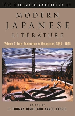 The Columbia Anthology of Modern Japanese Literature: Volume 1: From Restoration to Occupation, 1868-1945 by Rimer, J. Thomas