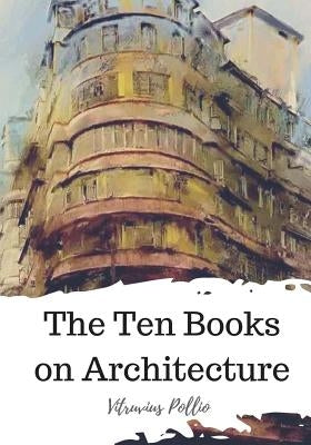 The Ten Books on Architecture Paperback Createspace Independent Publishing Platform