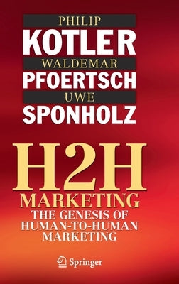 H2h Marketing: The Genesis of Human-To-Human Marketing by Kotler, Philip