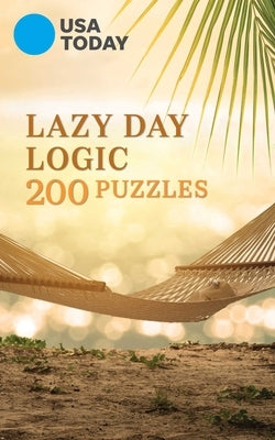 USA Today Lazy Day Logic: 200 Puzzles by Usa Today