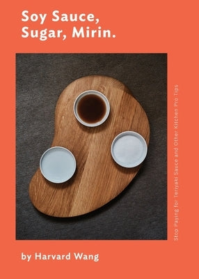 Soy Sauce, Sugar, Mirin: Stop Paying for Teriyaki Sauce and Other Kitchen Pro Tips. Paperback Harvard Wang