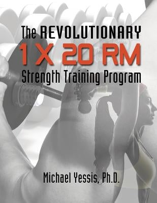 The Revolutionary 1 x 20 RM Strength Training Program Paperback Createspace Independent Publishing Platform