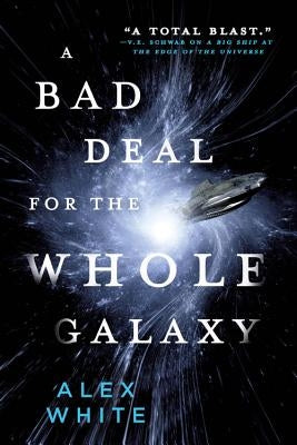 A Bad Deal for the Whole Galaxy by White, Alex