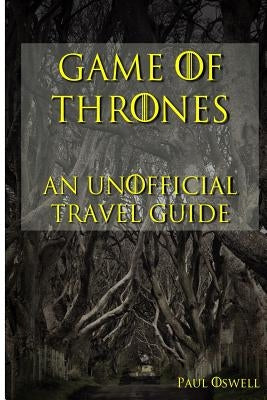 Game of Thrones: An Unofficial Travel Guide Paperback Createspace Independent Publishing Platform