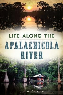 Life Along the Apalachicola River Paperback History Press