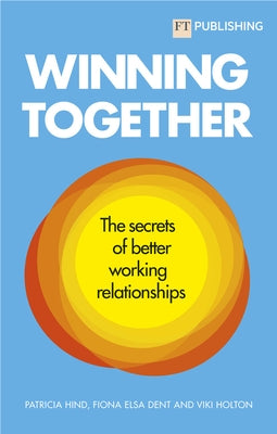 Winning Together: The Secrets of Better Working Relationships by Hind, Patricia