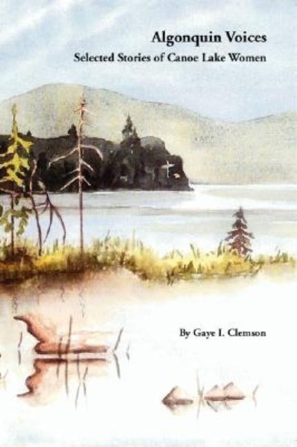 Algonquin Voices - Selected Stories of Canoe Lake Women Paperback Trafford Publishing