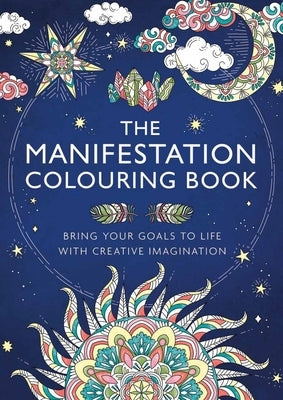The Manifestation Colouring Book: Bring Your Goals to Life with Creative Imagination by Thackray, Gill