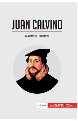 Juan Calvino: La Reforma Protestante by 50minutos