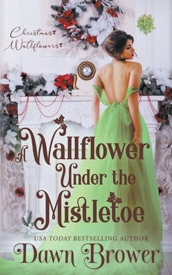 A Wallflower Under the Mistletoe Paperback Dawn Brower