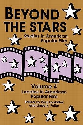 Beyond the Stars 4: Locales in American Popular Film Paperback University of Wisconsin Press