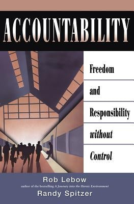 Accountability: Freedom and Responsibility Without Control by LeBow, Rob