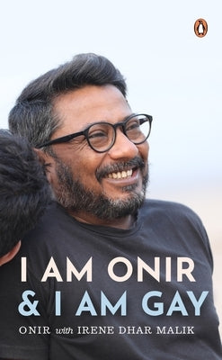 I Am Onir and I Am Gay: A Memoir by Onir, Onir