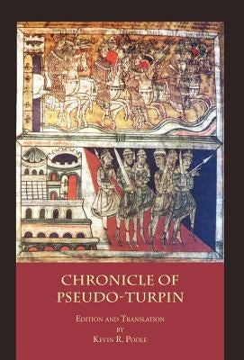 The Chronicle of Pseudo-Turpin: Book IV of the Liber Sancti Jacobi (Codex Calixtinus) by Pseudo-Turpin