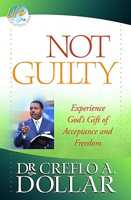 Not Guilty: Experience God's Gift of Acceptance and Freedom by Dollar, Creflo