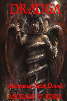 Drauga: Ahrimanian Yatuk Dinoih Paperback Createspace Independent Publishing Platform