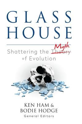 Glass House: Shattering the Myth of Evolution Paperback Master Books