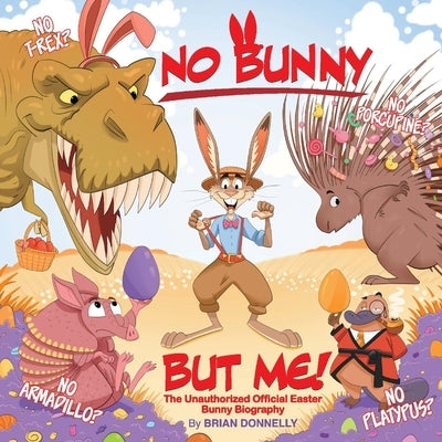 No Bunny But Me!: The Unauthorized Official Easter Bunny Biography by Donnelly, Brian