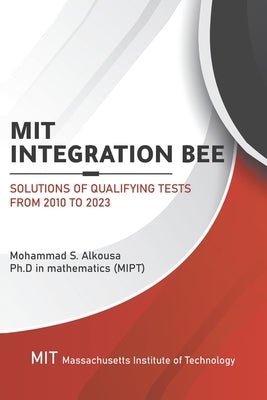 MIT Integration Bee, Solutions of Qualifying Tests from 2010 to 2023: 249 pages, 15 chapters. Paperback Independently Published