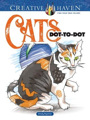 Creative Haven Cats Dot-To-Dot Coloring Book by Roytman, Arkady