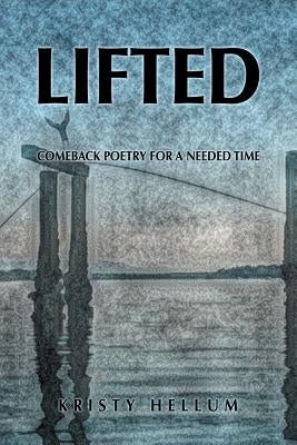 Lifted: Comeback Poetry for a Needed Time by Hellum, Kristy