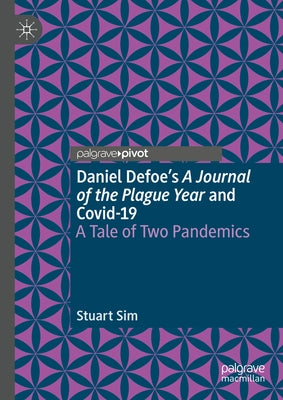 Daniel Defoe's a Journal of the Plague Year and Covid-19: A Tale of Two Pandemics by Sim, Stuart