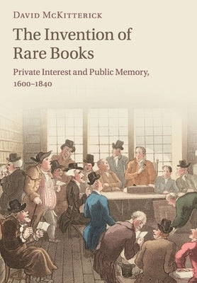 The Invention of Rare Books by McKitterick, David