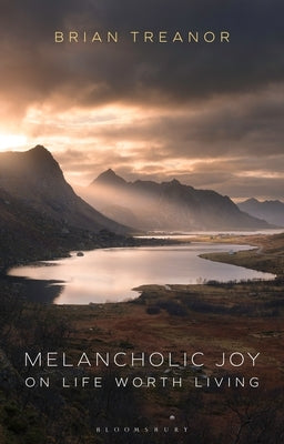 Melancholic Joy: On Life Worth Living Paperback Bloomsbury Publishing PLC