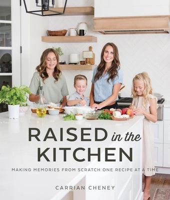 Raised in the Kitchen: Making Memories from Scratch One Recipe at a Time Paperback Shadow Mountain