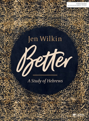 Better - Bible Study Book: A Study of Hebrews by Wilkin, Jen