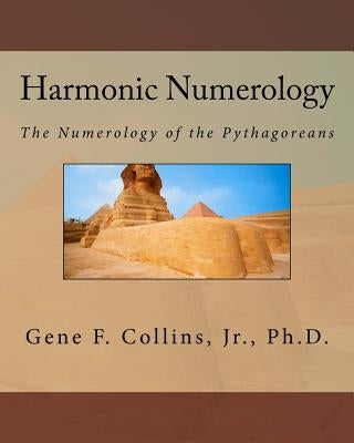 Harmonic Numerology: The Numerology of the Pythagoreans by Collins Jr, Gene F.