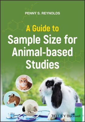 A Guide to Sample Size for Animal-Based Studies by Reynolds, Penny S.