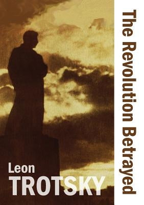 The Revolution Betrayed by Trotsky, Leon