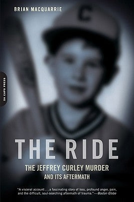 The Ride: The Jeffrey Curley Murder and Its Aftermath by MacQuarrie, Brian