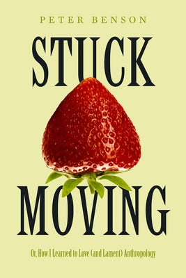 Stuck Moving: Or, How I Learned to Love (and Lament) Anthropology Volume 9 Paperback University of California Press