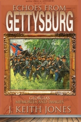 Echoes from Gettysburg: Georgia's Memories and Images Paperback Fox Run Publishing