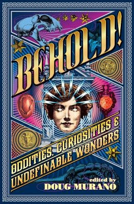 Behold!: Oddities, Curiosities and Undefinable Wonders by Barker, Clive