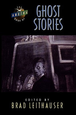 The Norton Book of Ghost Stories by Leithauser, Brad E.