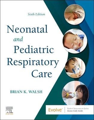 Neonatal and Pediatric Respiratory Care by Walsh, Brian K.