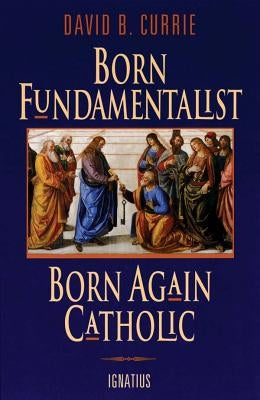 Paperback of Born Fundamentalist, Born Again Catholic by Ignatius Press, showing the book cover with title and author details.