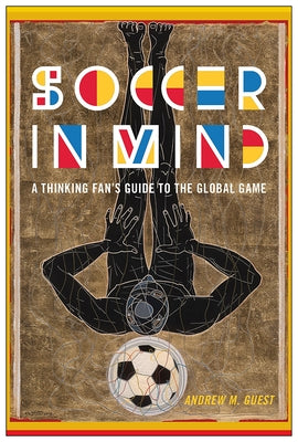 Soccer in Mind: A Thinking Fan's Guide to the Global Game Rutgers University Press