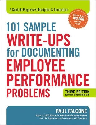 101 Sample Write-Ups for Documenting Employee Performance Problems: A Guide to Progressive Discipline and Termination by Falcone, Paul