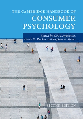 The Cambridge Handbook of Consumer Psychology by Lamberton, Cait