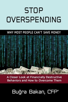 Stop Overspending: Why Most People Can't Save Money by Bakan, Bugra