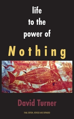 Life to the Power of Nothing: Final Edition, Revised and Expanded Paperback Rock's Mills Press