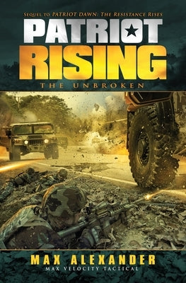 Patriot Rising: The Unbroken by Alexander, Max